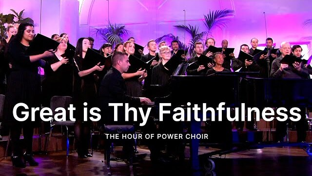 “Great is Thy Faithfulness” - Hour of Power Choir