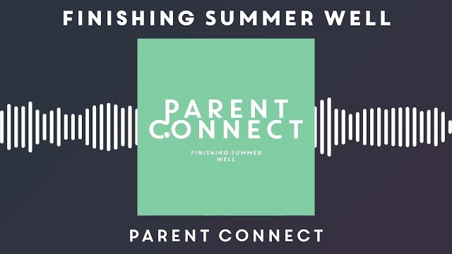 Parent Connect Finishing Summer Well