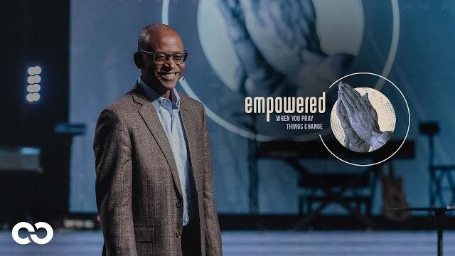 Empowered: When You Pray Things Changes Pt.3 | Pastor Gordon Banks
