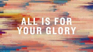 All Is for Your Glory (Official Lyric Video) |  Corey Asbury  |  BEST OF ONETHING LIVE