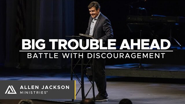 Big Trouble Ahead - Battle with Discouragement [How We React]