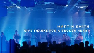 Martin Smith - Give Thanks For A Broken Heart (Official Live Video)