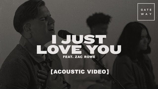 I Just Love You (Acoustic) | feat. Zac Rowe | Gateway Worship