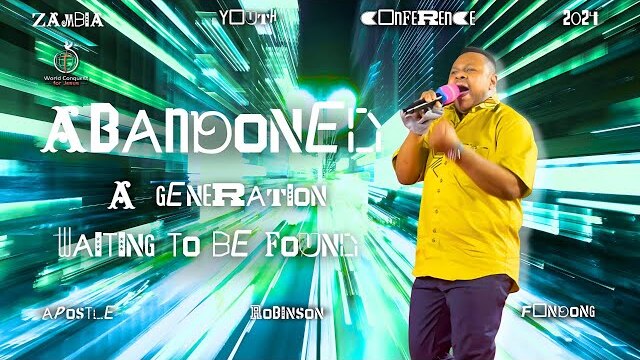 Abandoned - A Generation Waiting To Be Found // Apostle Robinson Fondong