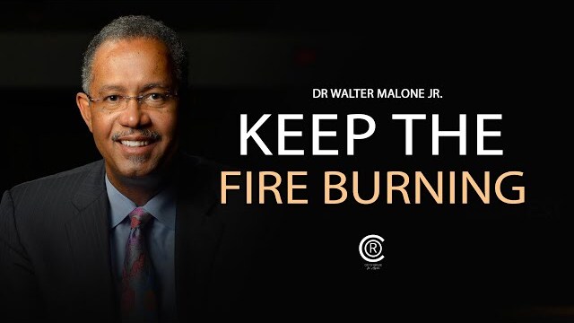 DR. WALTER MALONE JR. // KEEP THE FIRE BURNING// 08-27-2023