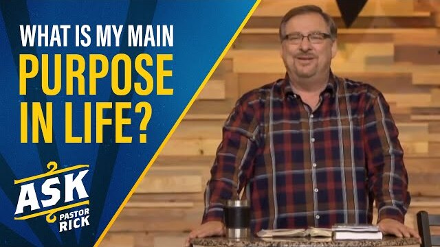 What Is My Main Purpose In Life? | Ask Pastor Rick