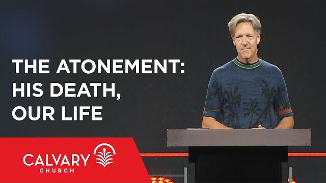 The Atonement: His Death, Our Life - John 12:20-33 - Skip Heitzig