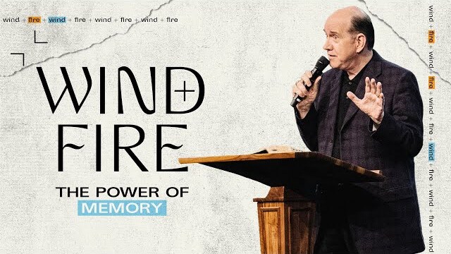 Wind + Fire: The Power of Memory | Rick Renner