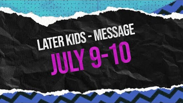 Later Kids - "We Are CCV Kids" Message Week 2 - July 9-10