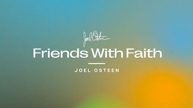 Friends With Faith | Joel Osteen
