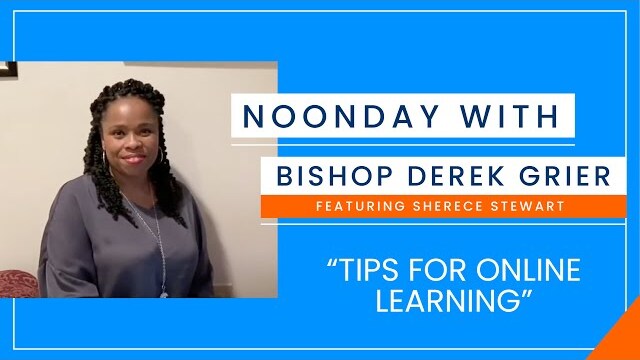 9.24 - Noonday with Bishop Derek Grier featuring Sherece Stewart - Online Learning Tips