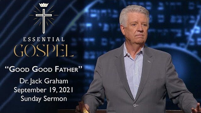 September 19, 2021 | Dr. Jack Graham | Good Good Father | Romans 8:12-17 | Sunday Sermon
