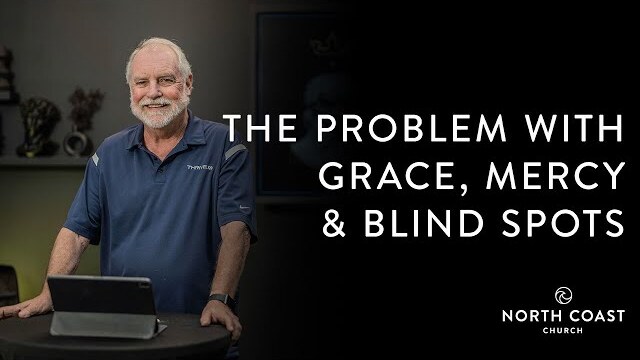 The Problem With Grace, Mercy & Blind Spots - David: 1st & 2nd Samuel, Message 21
