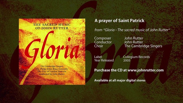 A prayer of Saint Patrick - John Rutter, Cambridge Singers