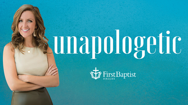 Unapologetic | First Baptist Dallas