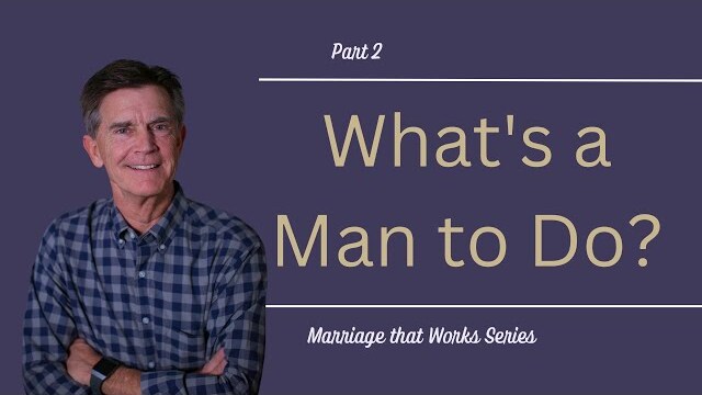 Marriage That Works Series: What's a Man to Do?, Part 2 | Chip Ingram