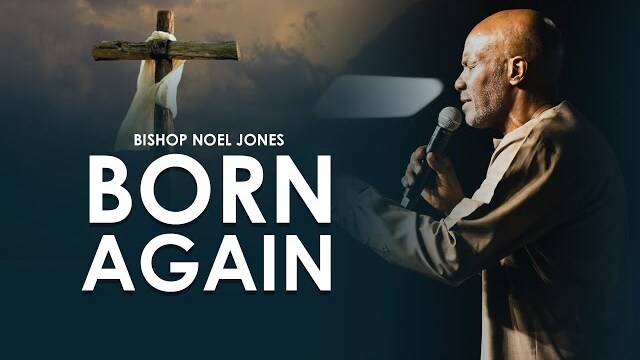 BISHOP NOEL JONES // BORN AGAIN // 03-17-2024