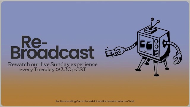 Missed the Sunday Experience? Join us for our rebroadcast now!