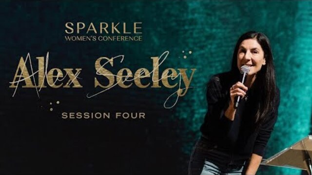 Alex Seeley Sermon - Sparkle Women's Conference 2019 Session 4