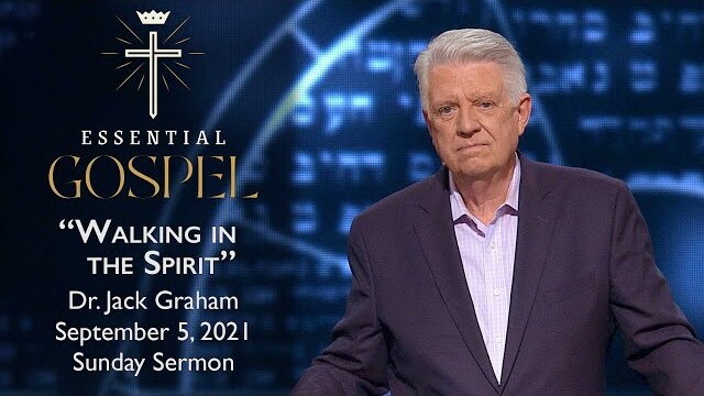 September 5, 2021 | Dr. Jack Graham | Walking in the Spirit | Romans 8:5-11 | Sunday Sermon