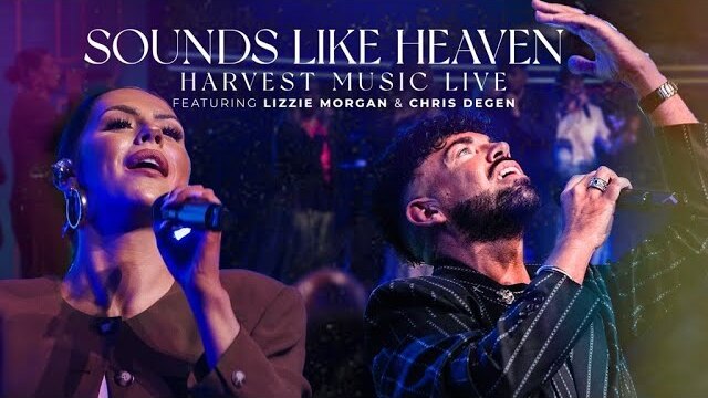 Harvest Music Live - Sounds Like Heaven Featuring Lizzie Morgan & Chris Degen