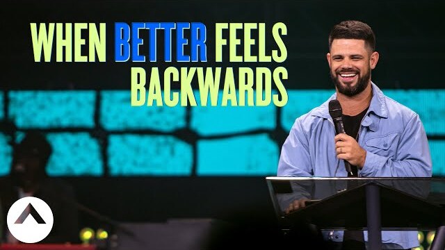 When Better Feels Backwards | Pastor Steven Furtick | Elevation Church
