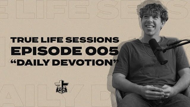 True Life Sessions | Episode 005 "Daily Devotion" | FCA