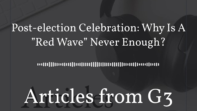 Post-election Celebration: Why Is A ”Red Wave” Never Enough? – Articles from G3