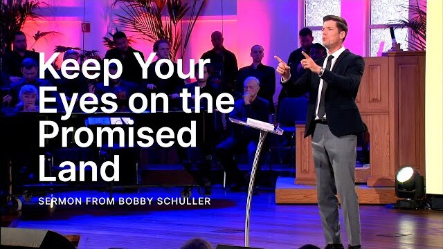 Keep Your Eyes on the Promised Land - Bobby Schuller