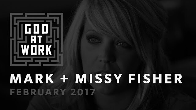 Mike + Missy Fisher | God at Work (February 2017)
