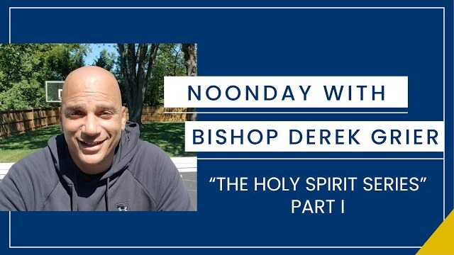 9.22 Noonday with Bishop Derek Grier - Holy Spirit Series, Part I