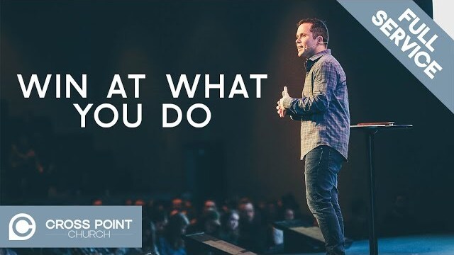 WIN AT WHAT YOU DO | For the Win | Cross Point Church