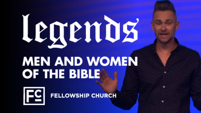 Legends - Men And Women Of The Bible | Fellowship Church