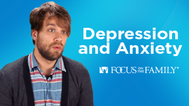 Depression and Anxiety | Focus on the Family