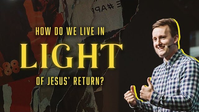 How do we live in light of Jesus’ return?