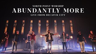 North Point Worship - "Abundantly More" [Live From Decatur City] (Official Music Video)