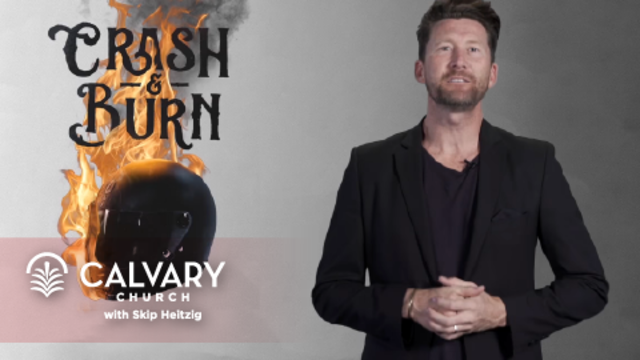 Crash & Burn | Calvary Church with Skip Heitzig