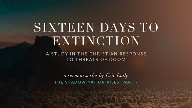 Eric Ludy – Sixteen Days Until Extinction (The Shadow Nation Rises: Part 7)