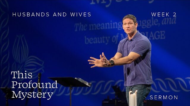Husbands and Wives – This Profound Mystery – Week 2 – Sermon – Matt Chandler – 4/14/24