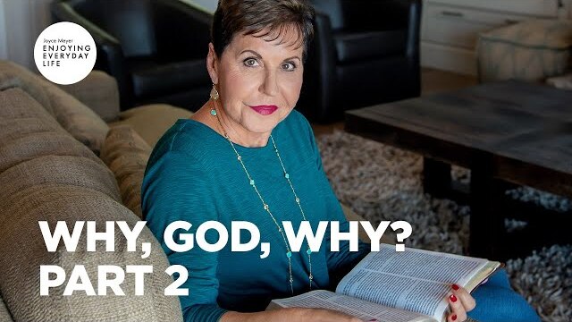 Why, God, Why? - Part 2 | Joyce Meyer | Enjoying Everyday Life Teaching