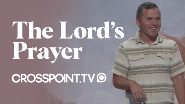 The Lord's Prayer | Cross Point Church