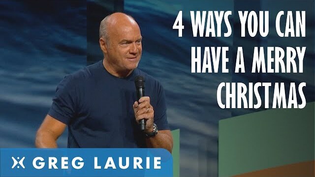 4 Ways To Have a Merry Christmas (Greg Laurie)