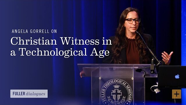 Angela Gorrell on Christian Witness in a Technological Age