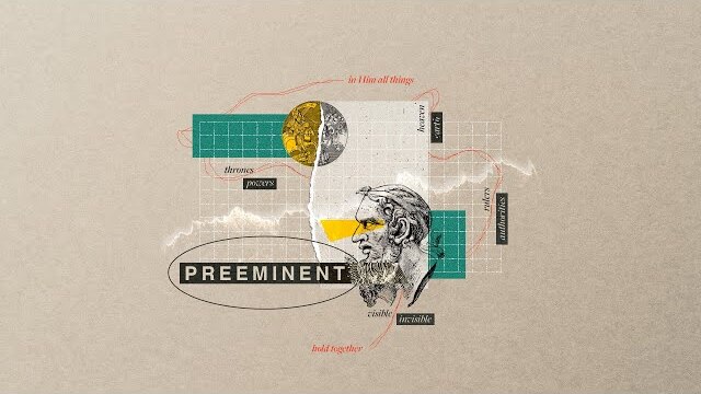 Preeminent: Part Nine // Pastor Tim Matthews