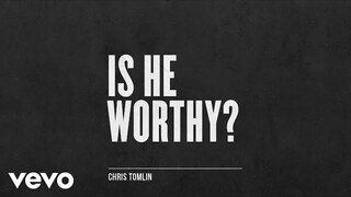 Chris Tomlin - Is He Worthy? (Audio Only)