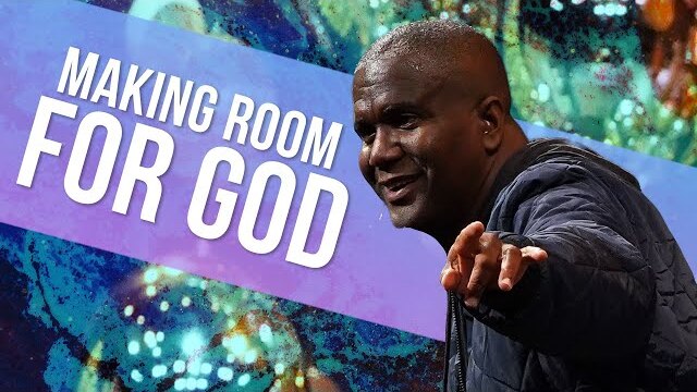 Making Room For God | A Message from Dr. Conway Edwards