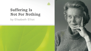 Suffering Is Not For Nothing | Elisabeth Elliot
