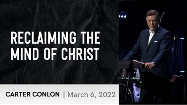 Reclaiming the Mind of Christ | Carter Conlon | 3/6/22