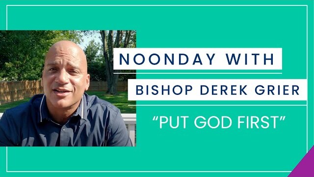 9.8 - Noonday with Bishop Derek Grier - Put God First