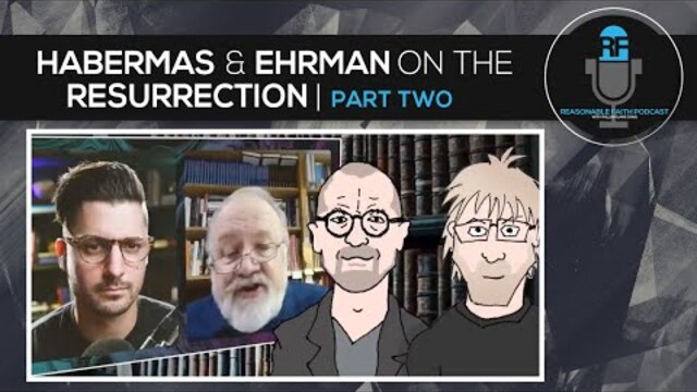 Gary Habermas & Bart Ehrman on the Resurrection  - PART TWO | Reasonable Faith Podcast
